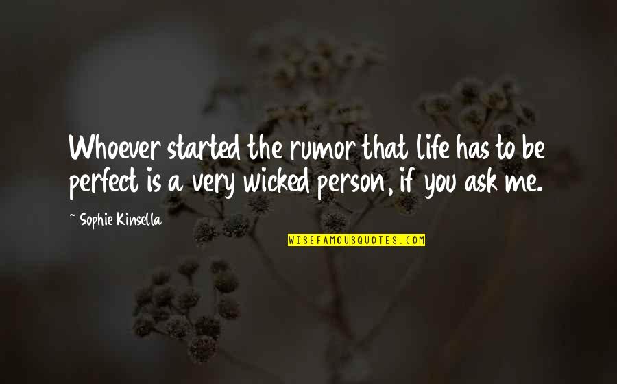 Not Perfect Person Quotes By Sophie Kinsella: Whoever started the rumor that life has to Not Perfect Person Quotes By Sophie Kinsella: Whoever started the rumor that life has to