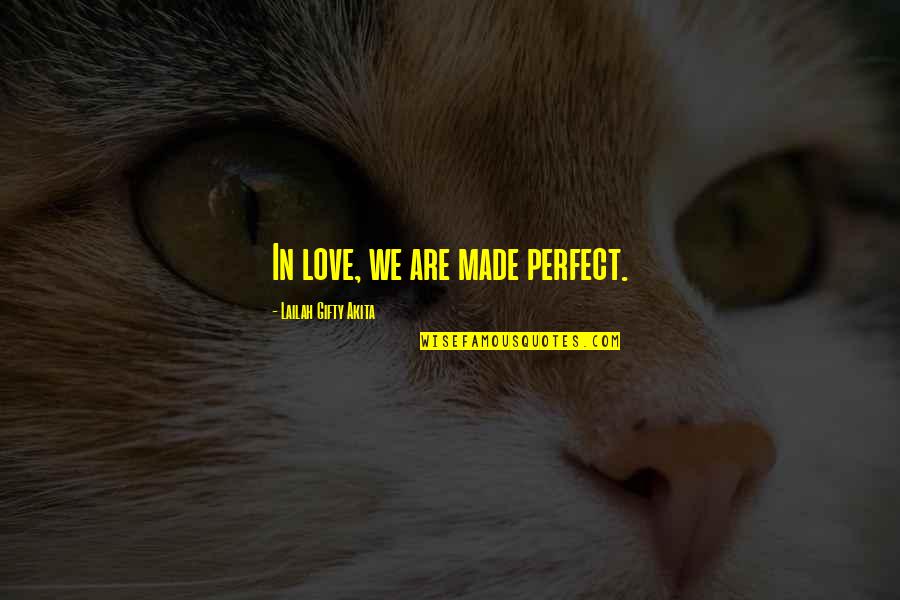 Not Perfect Relationship Quotes By Lailah Gifty Akita: In love, we are made perfect.