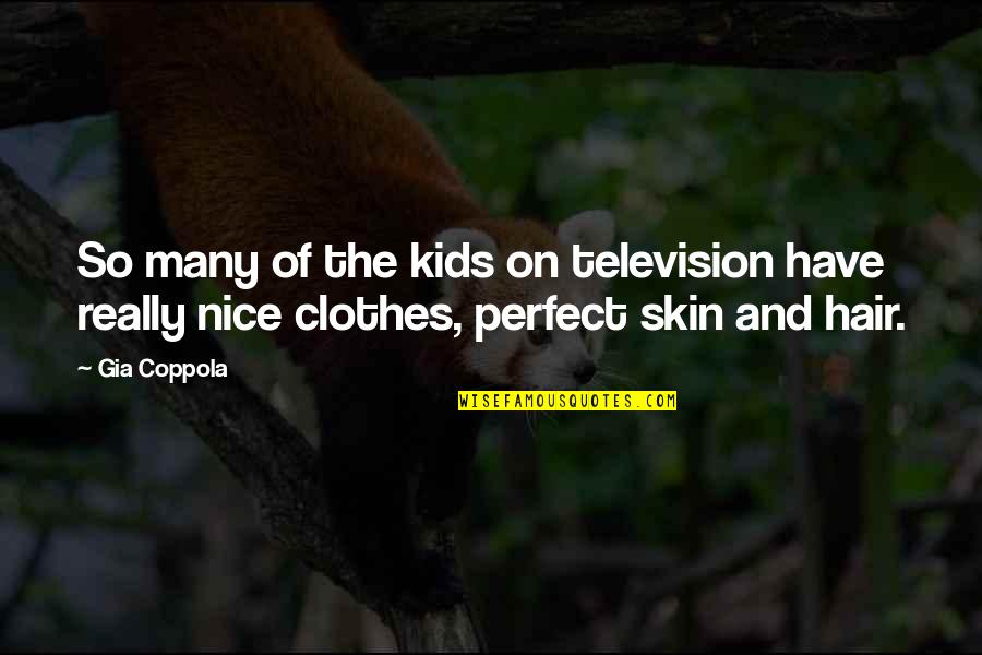 Not Perfect Skin Quotes By Gia Coppola: So many of the kids on television have