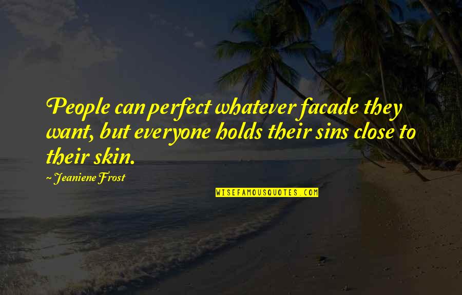 Not Perfect Skin Quotes By Jeaniene Frost: People can perfect whatever facade they want, but