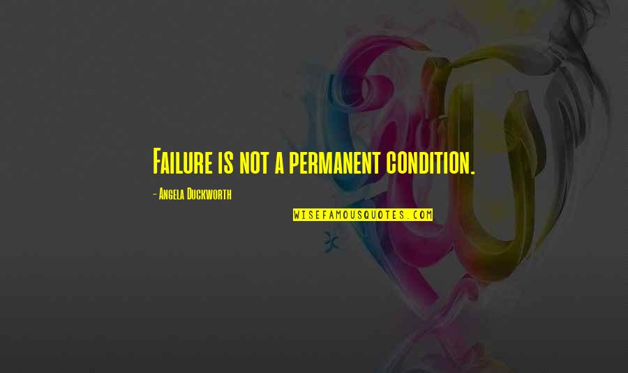 Not Permanent Quotes By Angela Duckworth: Failure is not a permanent condition.