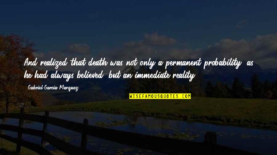 Not Permanent Quotes By Gabriel Garcia Marquez: And realized that death was not only a