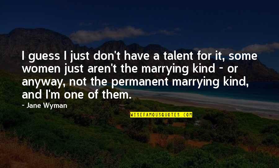 Not Permanent Quotes By Jane Wyman: I guess I just don't have a talent
