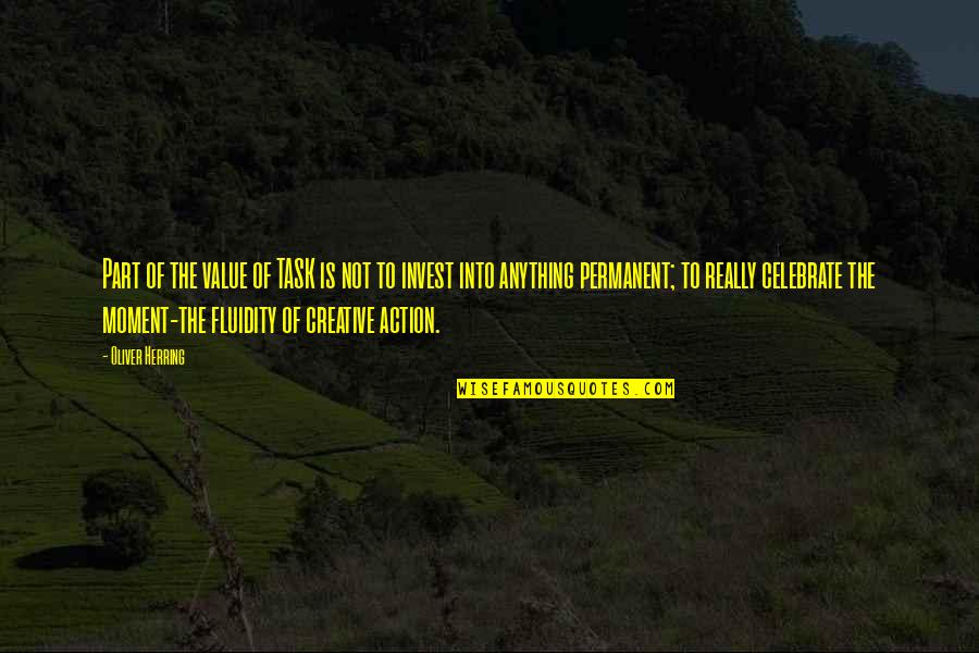 Not Permanent Quotes By Oliver Herring: Part of the value of TASK is not Not Permanent Quotes By Oliver Herring: Part of the value of TASK is not