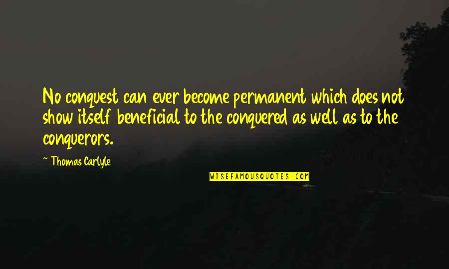 Not Permanent Quotes By Thomas Carlyle: No conquest can ever become permanent which does