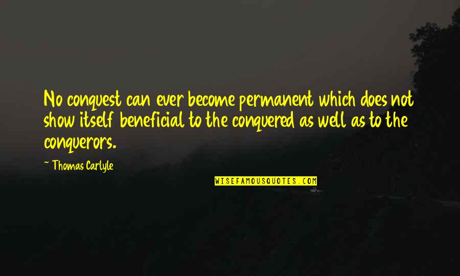 Not Permanent Quotes By Thomas Carlyle: No conquest can ever become permanent which does Not Permanent Quotes By Thomas Carlyle: No conquest can ever become permanent which does