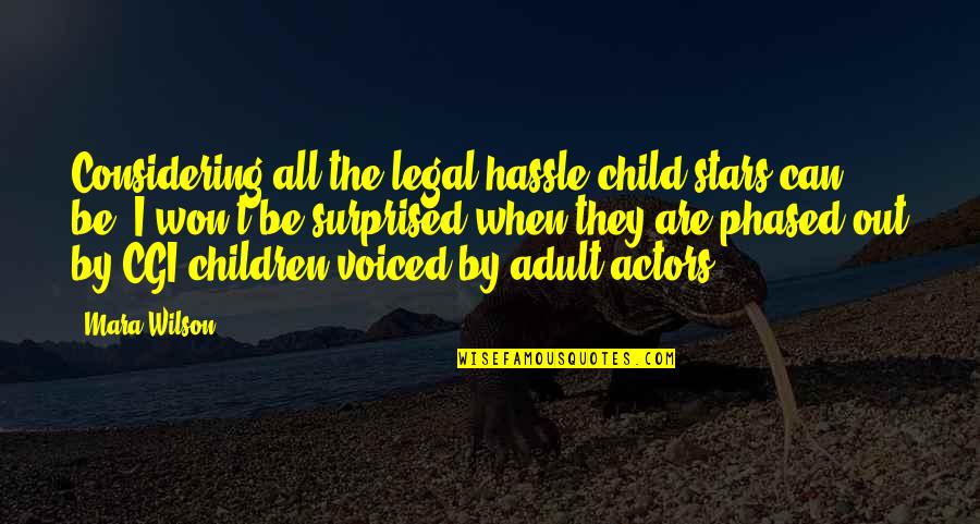 Not Phased Quotes By Mara Wilson: Considering all the legal hassle child stars can Not Phased Quotes By Mara Wilson: Considering all the legal hassle child stars can