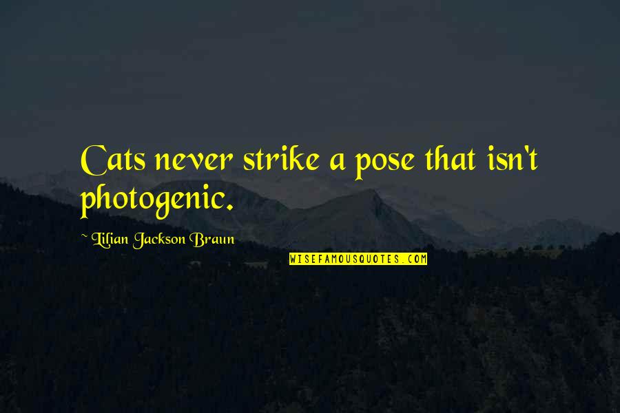 Not Photogenic Quotes By Lilian Jackson Braun: Cats never strike a pose that isn't photogenic.