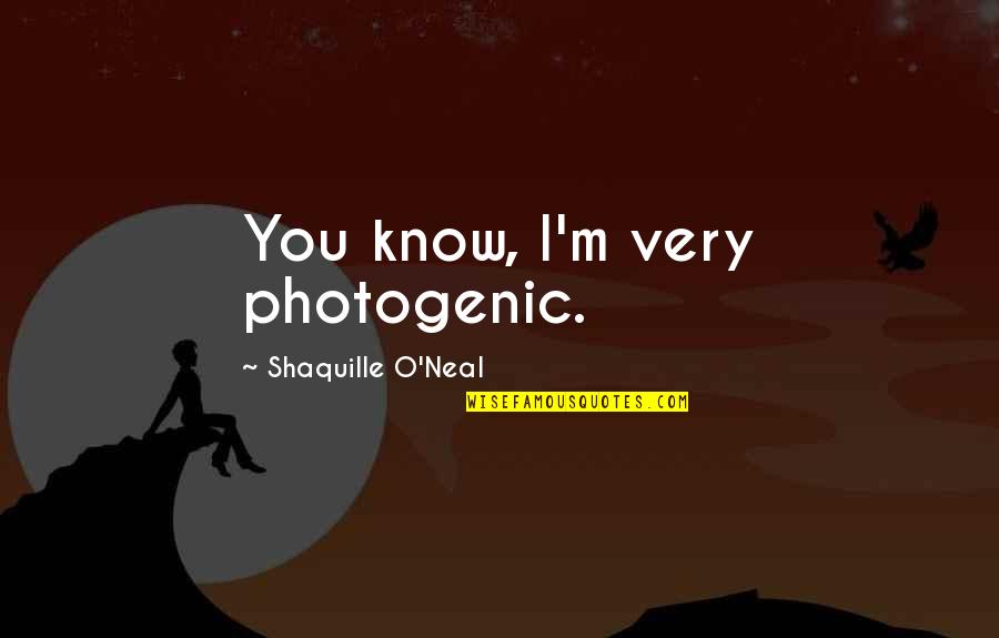 Not Photogenic Quotes By Shaquille O'Neal: You know, I'm very photogenic.