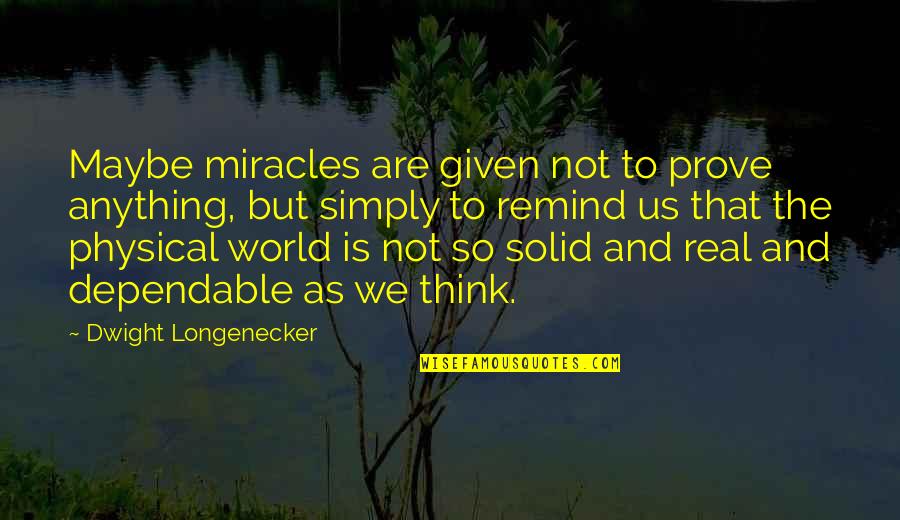 Not Physical Quotes By Dwight Longenecker: Maybe miracles are given not to prove anything, Not Physical Quotes By Dwight Longenecker: Maybe miracles are given not to prove anything,
