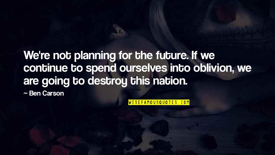 Not Planning Quotes By Ben Carson: We're not planning for the future. If we