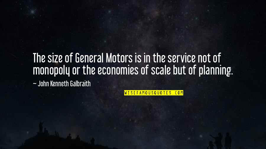 Not Planning Quotes By John Kenneth Galbraith: The size of General Motors is in the