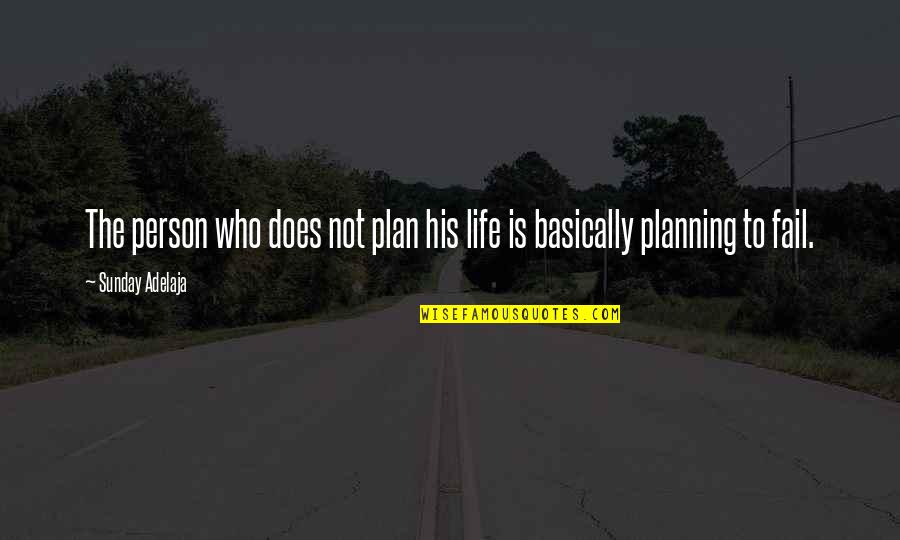 Not Planning Your Life Quotes By Sunday Adelaja: The person who does not plan his life Not Planning Your Life Quotes By Sunday Adelaja: The person who does not plan his life