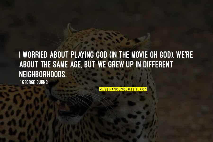 Not Playing God Quotes By George Burns: I worried about playing God (in the movie