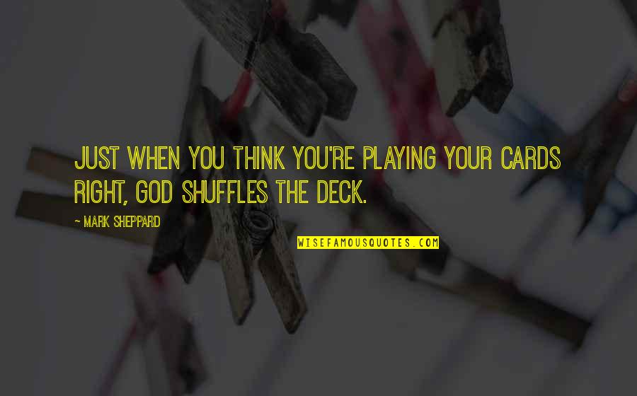 Not Playing God Quotes By Mark Sheppard: Just when you think you're playing your cards