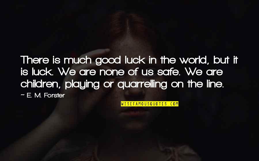 Not Playing It Safe Quotes By E. M. Forster: There is much good luck in the world,