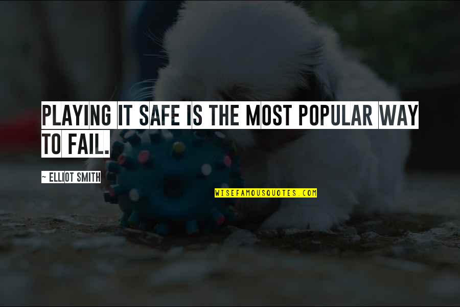 Not Playing It Safe Quotes By Elliot Smith: Playing it safe is the most popular way