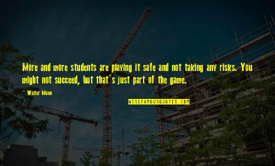 Not Playing It Safe Quotes By Walter Munk: More and more students are playing it safe