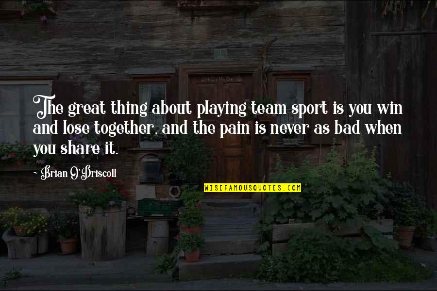 Not Playing Sports Quotes By Brian O'Driscoll: The great thing about playing team sport is