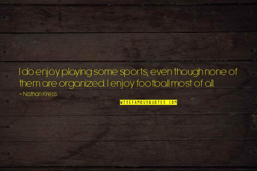 Not Playing Sports Quotes By Nathan Kress: I do enjoy playing some sports, even though Not Playing Sports Quotes By Nathan Kress: I do enjoy playing some sports, even though