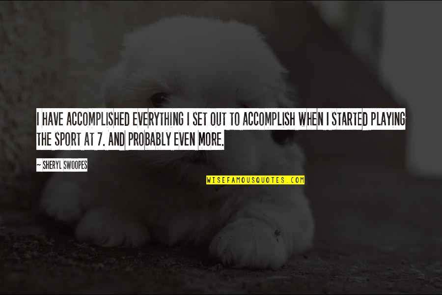 Not Playing Sports Quotes By Sheryl Swoopes: I have accomplished everything I set out to Not Playing Sports Quotes By Sheryl Swoopes: I have accomplished everything I set out to