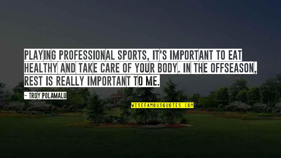 Not Playing Sports Quotes By Troy Polamalu: Playing professional sports, it's important to eat healthy