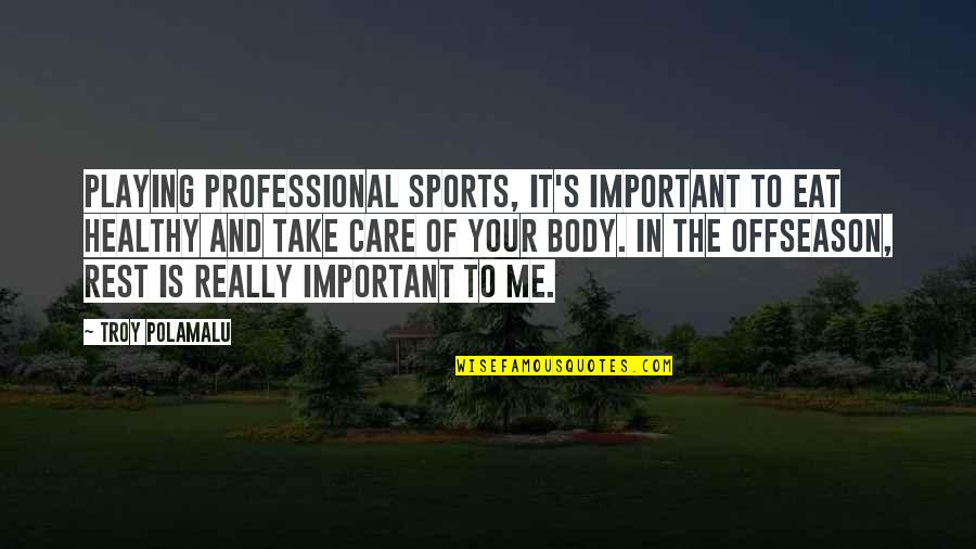 Not Playing Sports Quotes By Troy Polamalu: Playing professional sports, it's important to eat healthy Not Playing Sports Quotes By Troy Polamalu: Playing professional sports, it's important to eat healthy