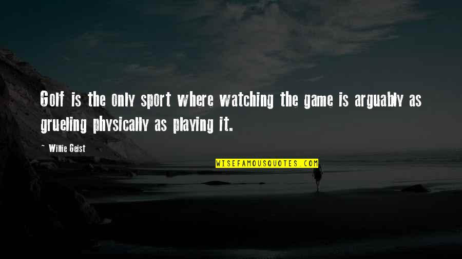 Not Playing Sports Quotes By Willie Geist: Golf is the only sport where watching the