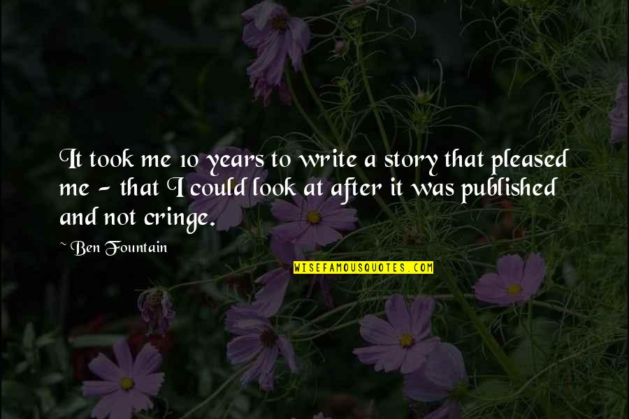 Not Pleased Quotes By Ben Fountain: It took me 10 years to write a Not Pleased Quotes By Ben Fountain: It took me 10 years to write a