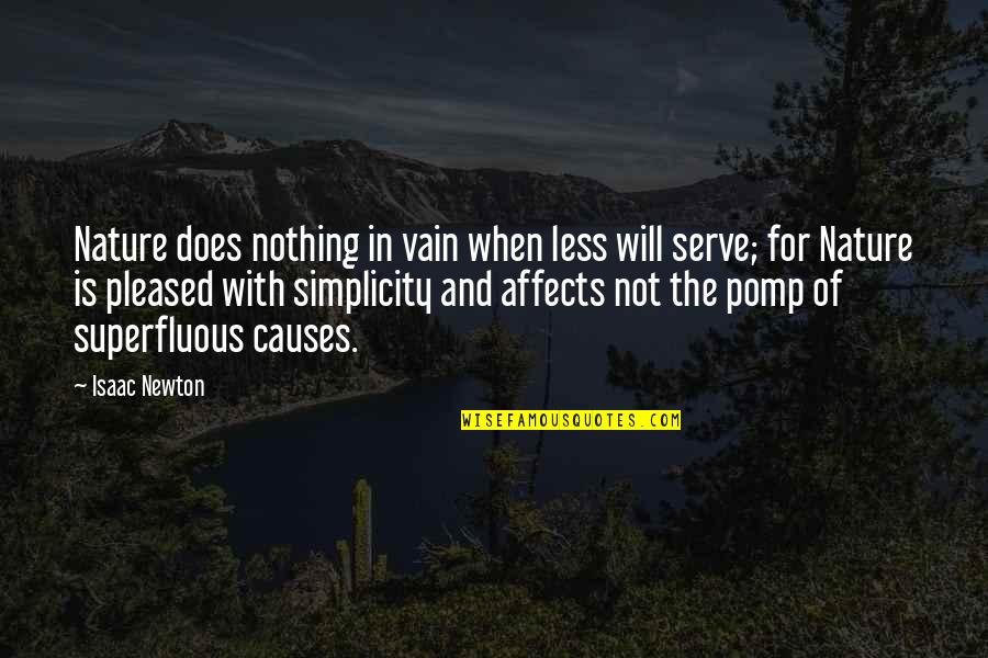 Not Pleased Quotes By Isaac Newton: Nature does nothing in vain when less will Not Pleased Quotes By Isaac Newton: Nature does nothing in vain when less will
