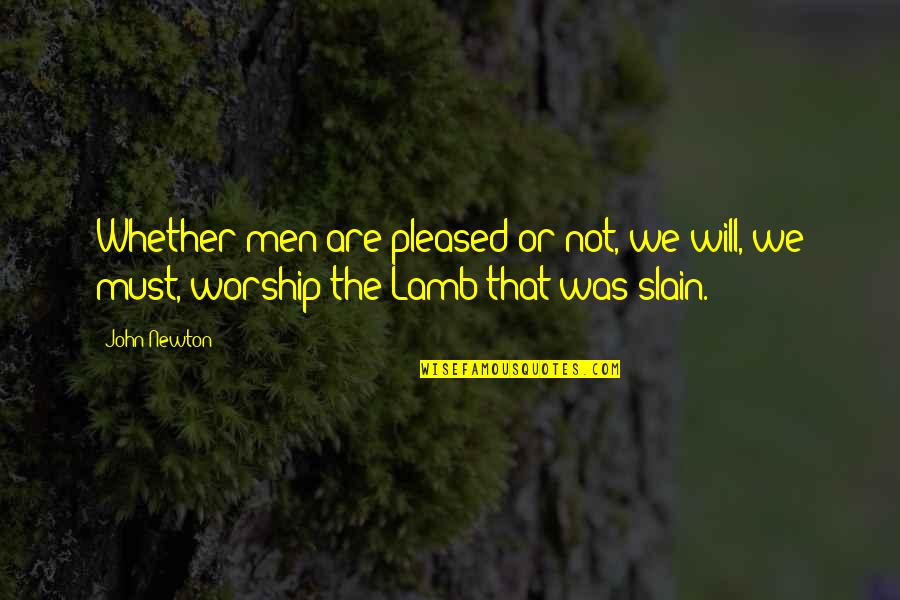 Not Pleased Quotes By John Newton: Whether men are pleased or not, we will,