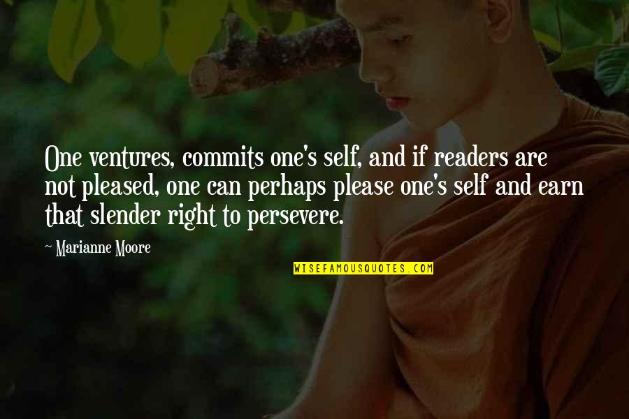 Not Pleased Quotes By Marianne Moore: One ventures, commits one's self, and if readers Not Pleased Quotes By Marianne Moore: One ventures, commits one's self, and if readers