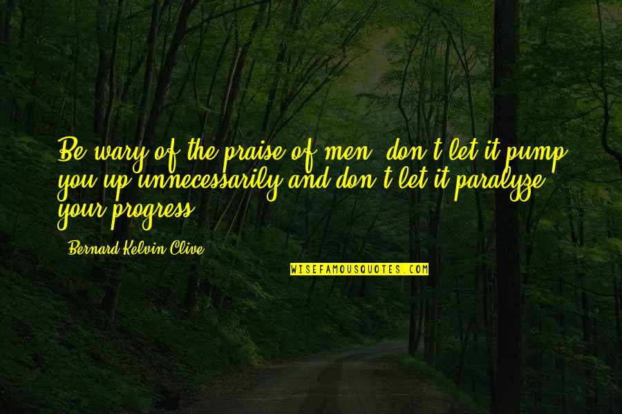 Not Pleasing People Quotes By Bernard Kelvin Clive: Be wary of the praise of men; don't