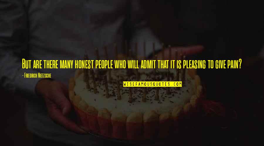 Not Pleasing People Quotes By Friedrich Nietzsche: But are there many honest people who will