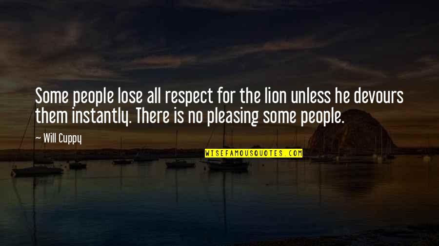 Not Pleasing People Quotes By Will Cuppy: Some people lose all respect for the lion