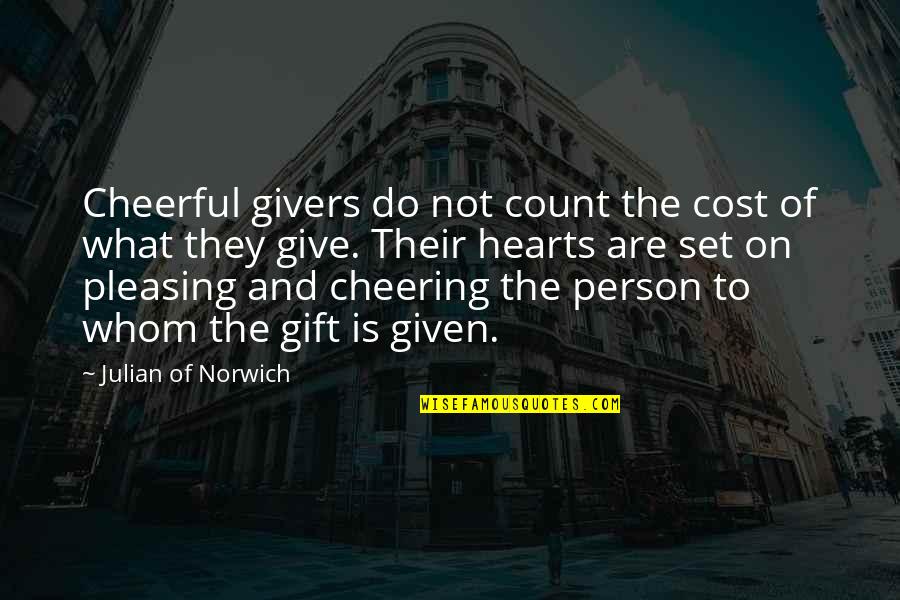 Not Pleasing Quotes By Julian Of Norwich: Cheerful givers do not count the cost of