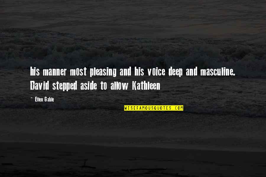 Not Pleasing You Quotes By Ellen Gable: his manner most pleasing and his voice deep Not Pleasing You Quotes By Ellen Gable: his manner most pleasing and his voice deep