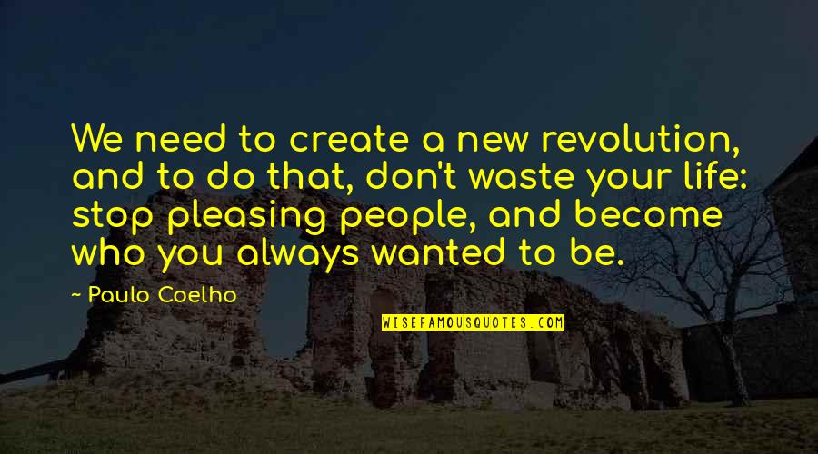 Not Pleasing You Quotes By Paulo Coelho: We need to create a new revolution, and Not Pleasing You Quotes By Paulo Coelho: We need to create a new revolution, and