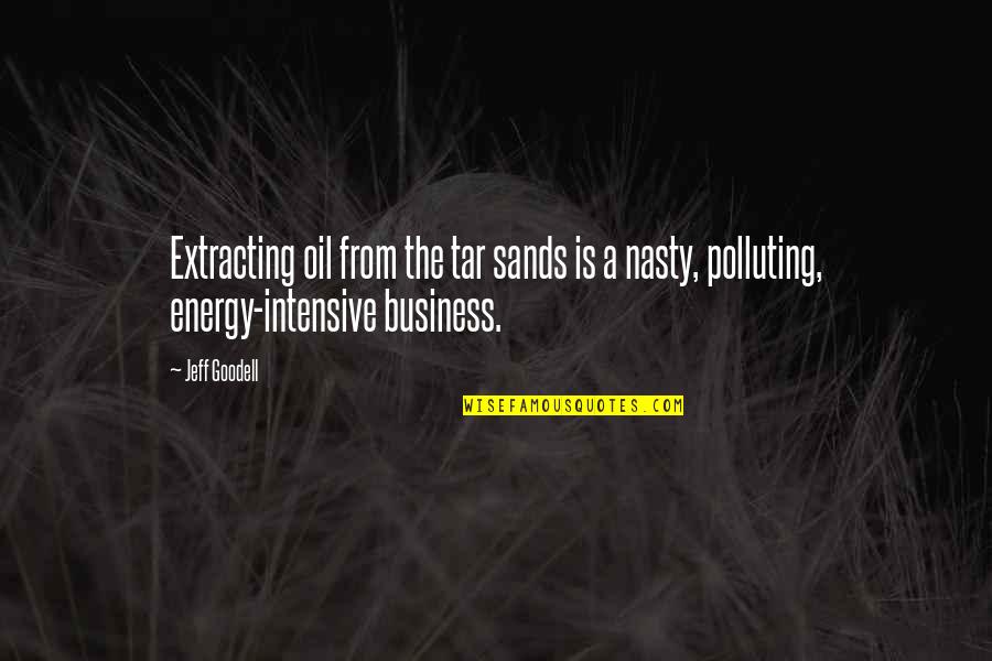 Not Polluting Quotes By Jeff Goodell: Extracting oil from the tar sands is a