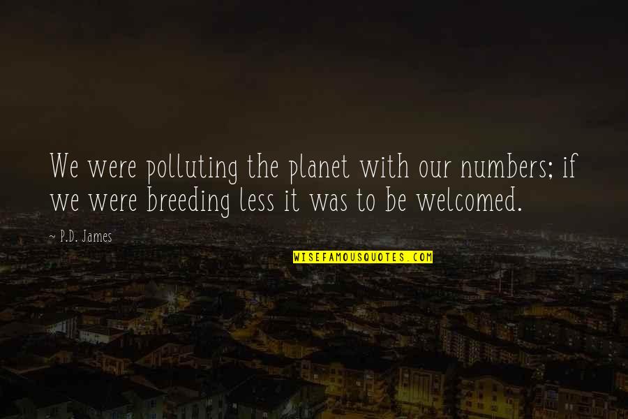 Not Polluting Quotes By P.D. James: We were polluting the planet with our numbers;