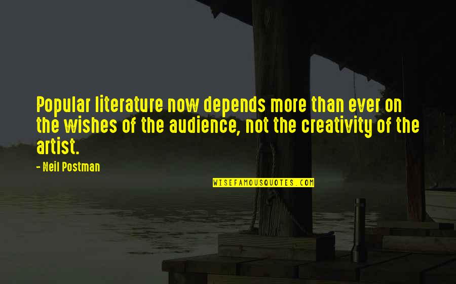 Not Popular Quotes By Neil Postman: Popular literature now depends more than ever on Not Popular Quotes By Neil Postman: Popular literature now depends more than ever on
