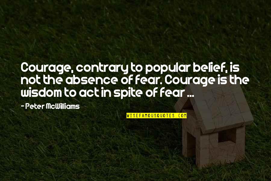 Not Popular Quotes By Peter McWilliams: Courage, contrary to popular belief, is not the Not Popular Quotes By Peter McWilliams: Courage, contrary to popular belief, is not the
