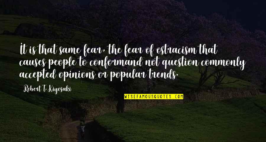 Not Popular Quotes By Robert T. Kiyosaki: It is that same fear, the fear of Not Popular Quotes By Robert T. Kiyosaki: It is that same fear, the fear of