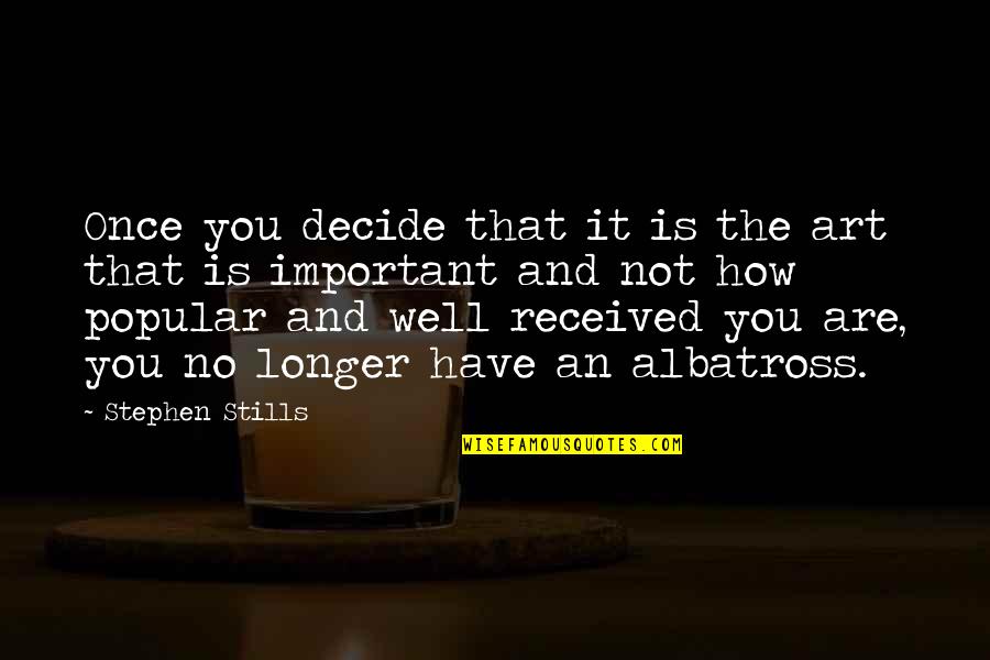 Not Popular Quotes By Stephen Stills: Once you decide that it is the art Not Popular Quotes By Stephen Stills: Once you decide that it is the art