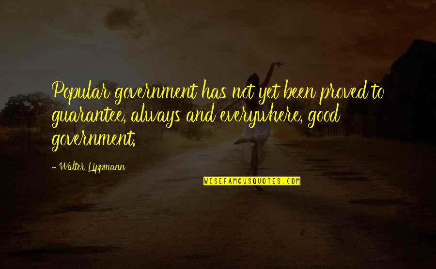 Not Popular Quotes By Walter Lippmann: Popular government has not yet been proved to Not Popular Quotes By Walter Lippmann: Popular government has not yet been proved to