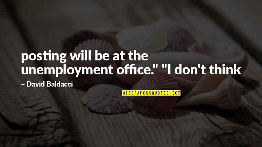 Not Posting Quotes By David Baldacci: posting will be at the unemployment office." "I