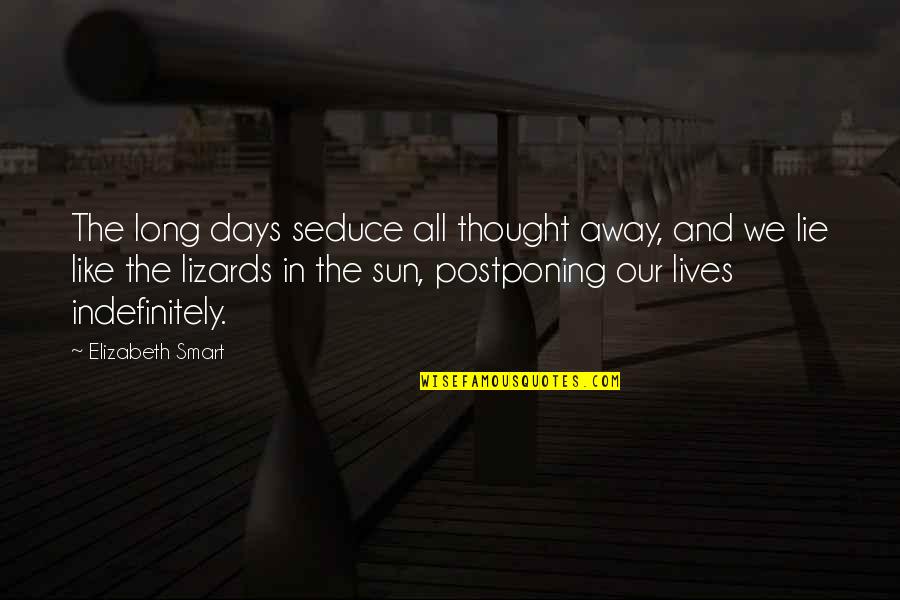 Not Postponing Quotes By Elizabeth Smart: The long days seduce all thought away, and Not Postponing Quotes By Elizabeth Smart: The long days seduce all thought away, and