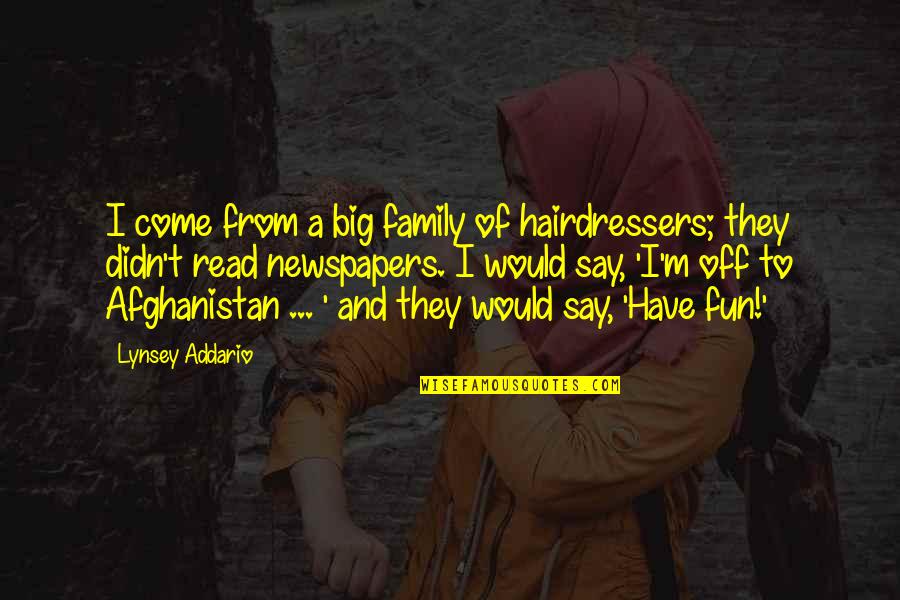 Not Postponing Quotes By Lynsey Addario: I come from a big family of hairdressers;