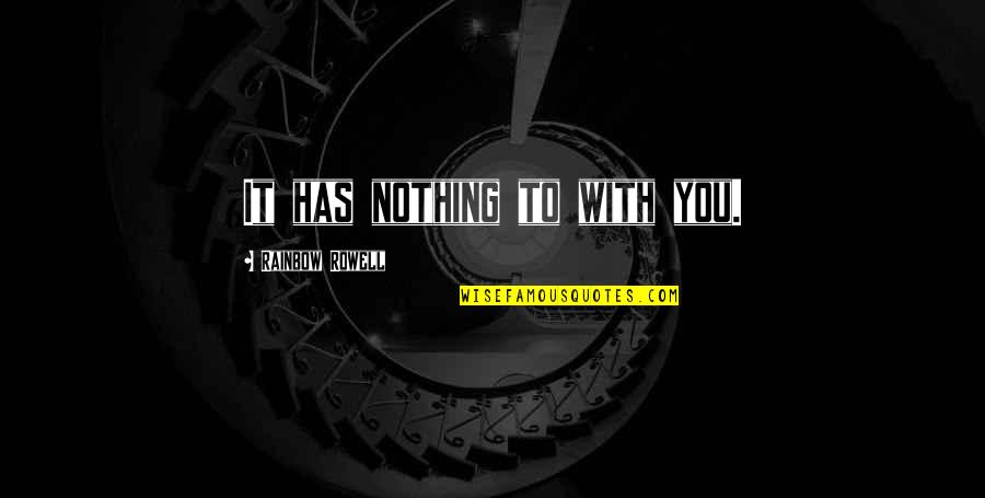 Not Postponing Quotes By Rainbow Rowell: It has nothing to with you.