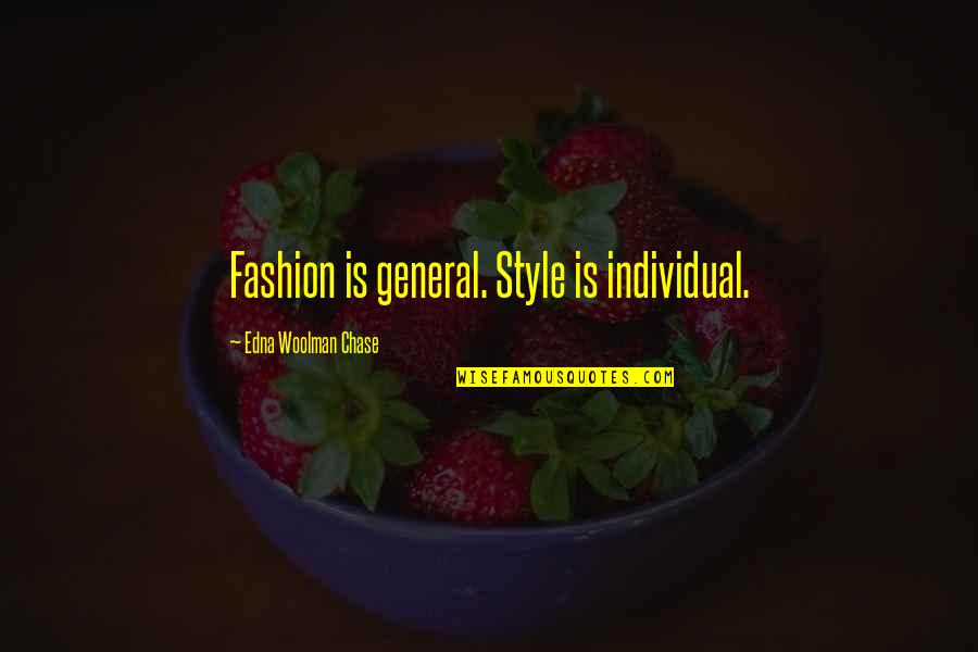 Not Pretending To Be Someone Else Quotes By Edna Woolman Chase: Fashion is general. Style is individual.